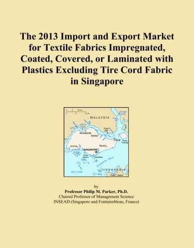 The 2013 Import and Export Market for Textile Fabrics Impregnated, Coated, Covered, or Laminated with Plastics Excluding Tire Cord Fabric in Singapore
