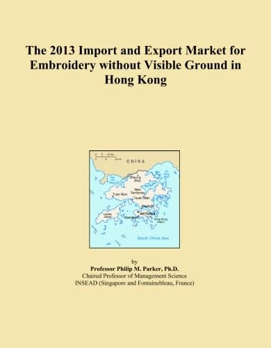 The 2013 Import and Export Market for Embroidery without Visible Ground in Hong Kong