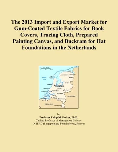 The 2013 Import and Export Market for Gum-Coated Textile Fabrics for Book Covers, Tracing Cloth, Prepared Painting Canvas, and Buckram for Hat Foundations in the Netherlands