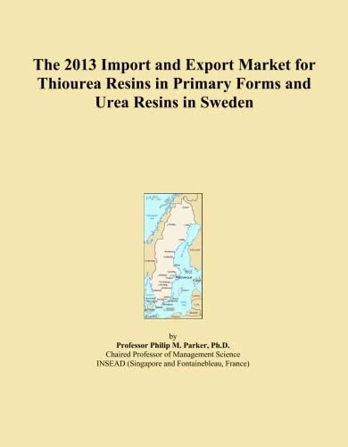The 2013 Import and Export Market for Thiourea Resins in Primary Forms and Urea Resins in Sweden