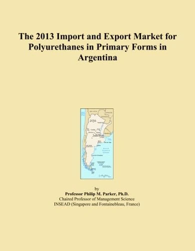 2013 Polyurethanes Import Export Market Argentina - Trade Analysis