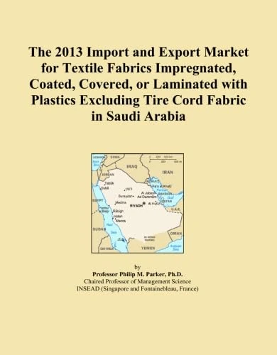 The 2013 Import and Export Market for Textile Fabrics Impregnated, Coated, Covered, or Laminated with Plastics Excluding Tire Cord Fabric in Saudi Arabia