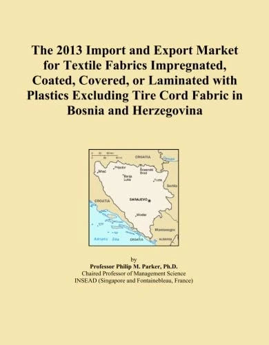 The 2013 Import and Export Market for Textile Fabrics Impregnated, Coated, Covered, or Laminated with Plastics Excluding Tire Cord Fabric in Bosnia and Herzegovina