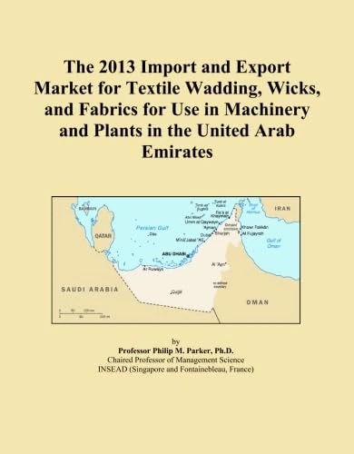 The 2013 Import and Export Market for Textile Wadding, Wicks, and Fabrics for Use in Machinery and Plants in the United Arab Emirates