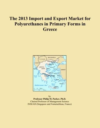 The 2013 Import and Export Market for Polyurethanes in Primary Forms in Greece