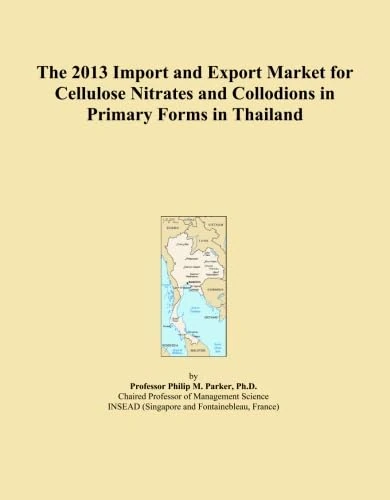 The 2013 Import and Export Market for Cellulose Nitrates and Collodions in Primary Forms in Thailand