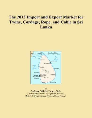 The 2013 Import and Export Market for Twine, Cordage, Rope, and Cable in Sri Lanka