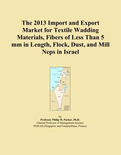 The 2013 Import and Export Market for Textile Wadding Materials, Fibers of Less Than 5 mm in Length, Flock, Dust, and Mill Neps in Israel