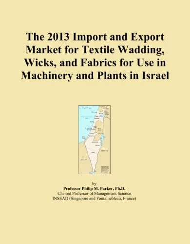 The 2013 Import and Export Market for Textile Wadding, Wicks, and Fabrics for Use in Machinery and Plants in Israel