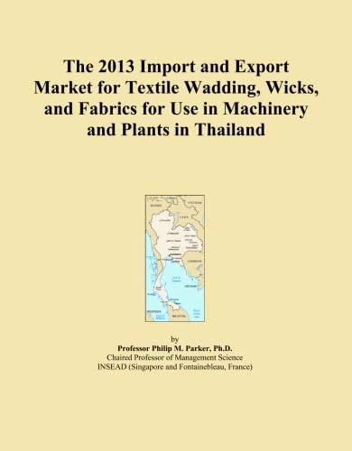 The 2013 Import and Export Market for Textile Wadding, Wicks, and Fabrics for Use in Machinery and Plants in Thailand