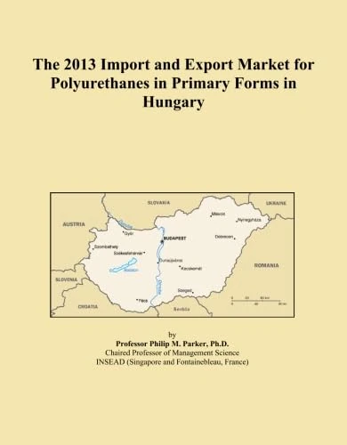 The 2013 Import and Export Market for Polyurethanes in Primary Forms in Hungary