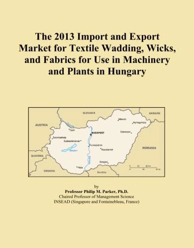 The 2013 Import and Export Market for Textile Wadding, Wicks, and Fabrics for Use in Machinery and Plants in Hungary