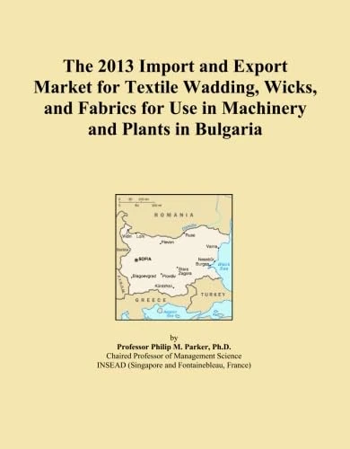 The 2013 Import and Export Market for Textile Wadding, Wicks, and Fabrics for Use in Machinery and Plants in Bulgaria