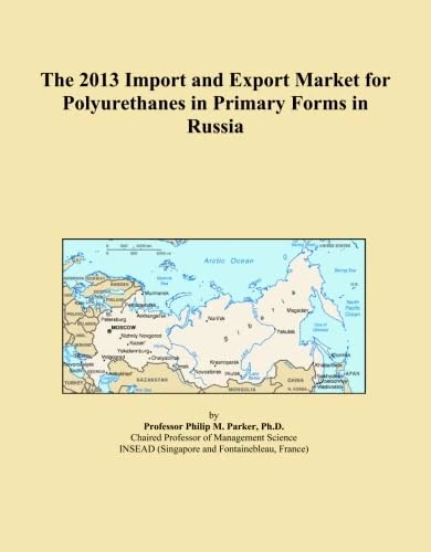 The 2013 Import and Export Market for Polyurethanes in Primary Forms in Russia