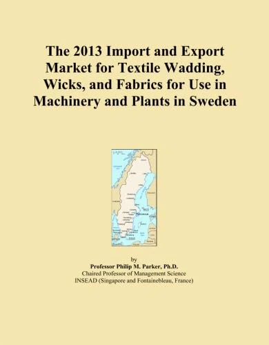 The 2013 Import and Export Market for Textile Wadding, Wicks, and Fabrics for Use in Machinery and Plants in Sweden