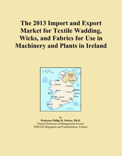 The 2013 Import and Export Market for Textile Wadding, Wicks, and Fabrics for Use in Machinery and Plants in Ireland