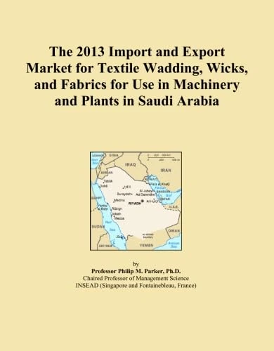 The 2013 Import and Export Market for Textile Wadding, Wicks, and Fabrics for Use in Machinery and Plants in Saudi Arabia
