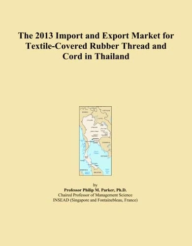 The 2013 Import and Export Market for Textile-Covered Rubber Thread and Cord in Thailand