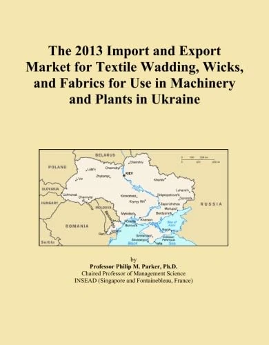 The 2013 Import and Export Market for Textile Wadding, Wicks, and Fabrics for Use in Machinery and Plants in Ukraine
