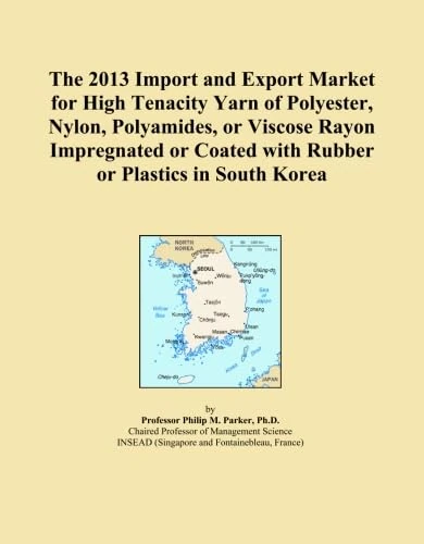 The 2013 Import and Export Market for High Tenacity Yarn of Polyester, Nylon, Polyamides, or Viscose Rayon Impregnated or Coated with Rubber or Plastics in South Korea
