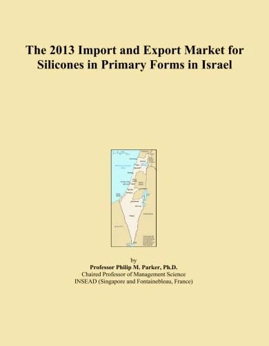 The 2013 Import and Export Market for Silicones in Primary Forms in Israel