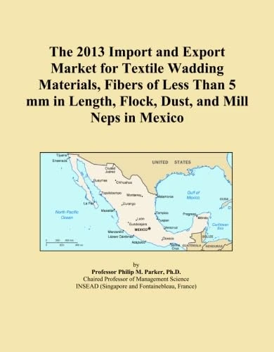 The 2013 Import and Export Market for Textile Wadding Materials, Fibers of Less Than 5 mm in Length, Flock, Dust, and Mill Neps in Mexico