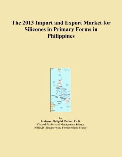 The 2013 Import and Export Market for Silicones in Primary Forms in Philippines