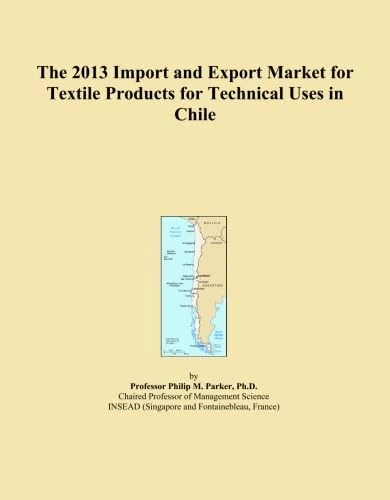 The 2013 Import and Export Market for Textile Products for Technical Uses in Chile