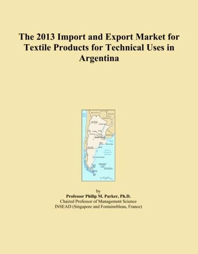 The 2013 Import and Export Market for Textile Products for Technical Uses in Argentina