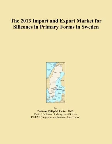 The 2013 Import and Export Market for Silicones in Primary Forms in Sweden