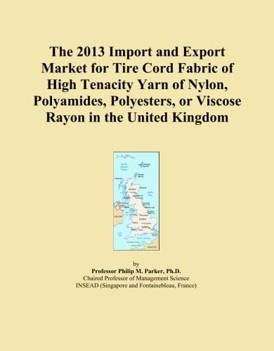 The 2013 Import and Export Market for Tire Cord Fabric of High Tenacity Yarn of Nylon, Polyamides, Polyesters, or Viscose Rayon in the United Kingdom