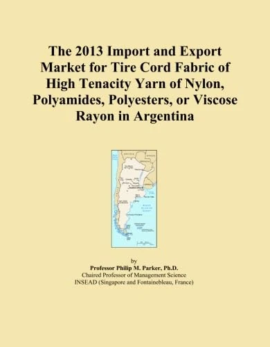 The 2013 Import and Export Market for Tire Cord Fabric of High Tenacity Yarn of Nylon, Polyamides, Polyesters, or Viscose Rayon in Argentina