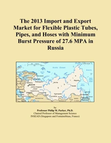 The 2013 Import and Export Market for Flexible Plastic Tubes, Pipes, and Hoses with Minimum Burst Pressure of 27.6 MPA in Russia