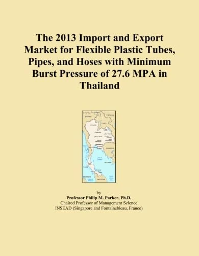 The 2013 Import and Export Market for Flexible Plastic Tubes, Pipes, and Hoses with Minimum Burst Pressure of 27.6 MPA in Thailand