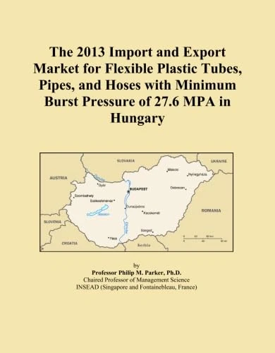 The 2013 Import and Export Market for Flexible Plastic Tubes, Pipes, and Hoses with Minimum Burst Pressure of 27.6 MPA in Hungary