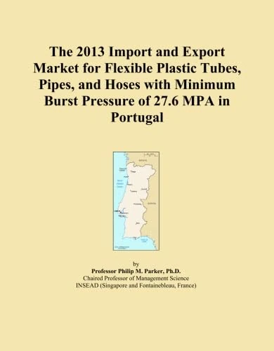 The 2013 Import and Export Market for Flexible Plastic Tubes, Pipes, and Hoses with Minimum Burst Pressure of 27.6 MPA in Portugal