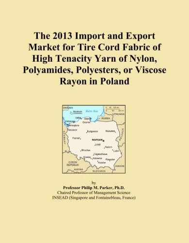 The 2013 Import and Export Market for Tire Cord Fabric of High Tenacity Yarn of Nylon, Polyamides, Polyesters, or Viscose Rayon in Poland