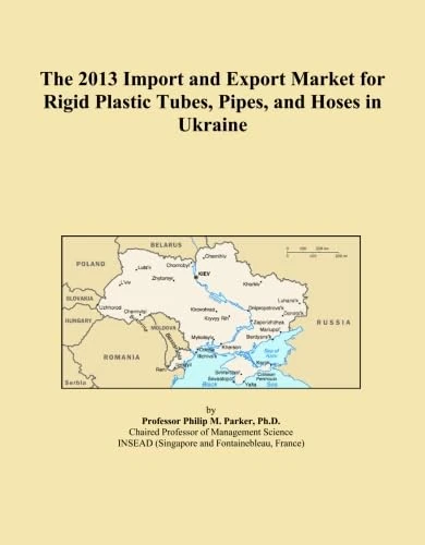 The 2013 Import and Export Market for Rigid Plastic Tubes, Pipes, and Hoses in Ukraine