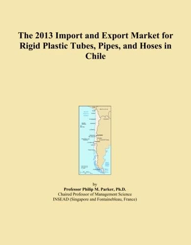 The 2013 Import and Export Market for Rigid Plastic Tubes, Pipes, and Hoses in Chile