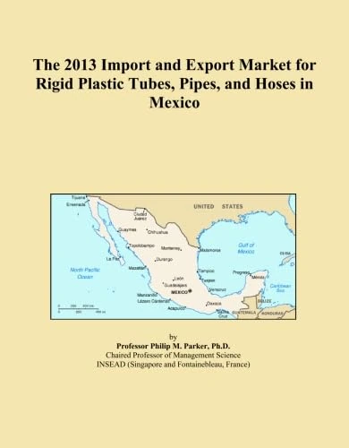 The 2013 Import and Export Market for Rigid Plastic Tubes, Pipes, and Hoses in Mexico