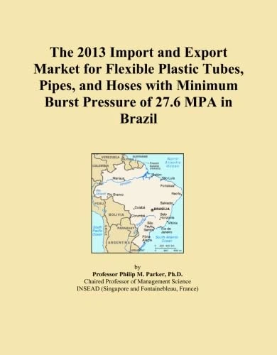 The 2013 Import and Export Market for Flexible Plastic Tubes, Pipes, and Hoses with Minimum Burst Pressure of 27.6 MPA in Brazil