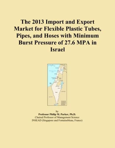 The 2013 Import and Export Market for Flexible Plastic Tubes, Pipes, and Hoses with Minimum Burst Pressure of 27.6 MPA in Israel