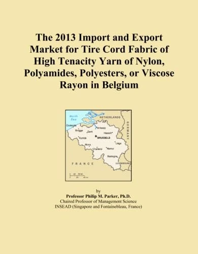 The 2013 Import and Export Market for Tire Cord Fabric of High Tenacity Yarn of Nylon, Polyamides, Polyesters, or Viscose Rayon in Belgium