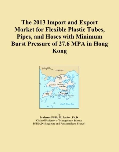 The 2013 Import and Export Market for Flexible Plastic Tubes, Pipes, and Hoses with Minimum Burst Pressure of 27.6 MPA in Hong Kong