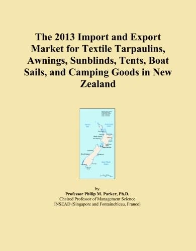 The 2013 Import and Export Market for Textile Tarpaulins, Awnings, Sunblinds, Tents, Boat Sails, and Camping Goods in New Zealand