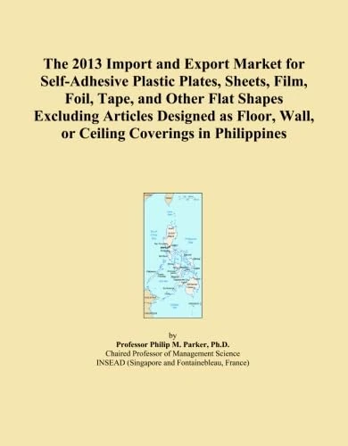 The 2013 Import and Export Market for Self-Adhesive Plastic Plates, Sheets, Film, Foil, Tape, and Other Flat Shapes Excluding Articles Designed as Floor, Wall, or Ceiling Coverings in Philippines