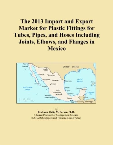 The 2013 Import and Export Market for Plastic Fittings for Tubes, Pipes, and Hoses Including Joints, Elbows, and Flanges in Mexico