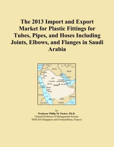 The 2013 Import and Export Market for Plastic Fittings for Tubes, Pipes, and Hoses Including Joints, Elbows, and Flanges in Saudi Arabia