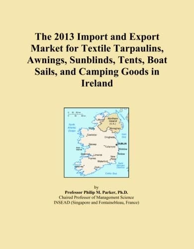 The 2013 Import and Export Market for Textile Tarpaulins, Awnings, Sunblinds, Tents, Boat Sails, and Camping Goods in Ireland