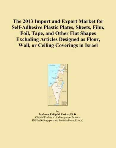 The 2013 Import and Export Market for Self-Adhesive Plastic Plates, Sheets, Film, Foil, Tape, and Other Flat Shapes Excluding Articles Designed as Floor, Wall, or Ceiling Coverings in Israel